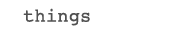 things